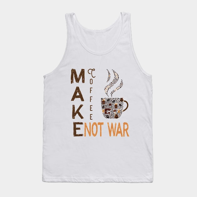 Make Coffee Not War Tank Top by anjokaba89